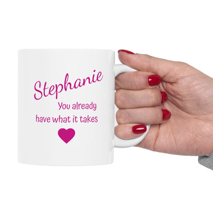 You Already Have What It Takes Mug – Personalized Motivational Gift | Custom Ceramic Cup