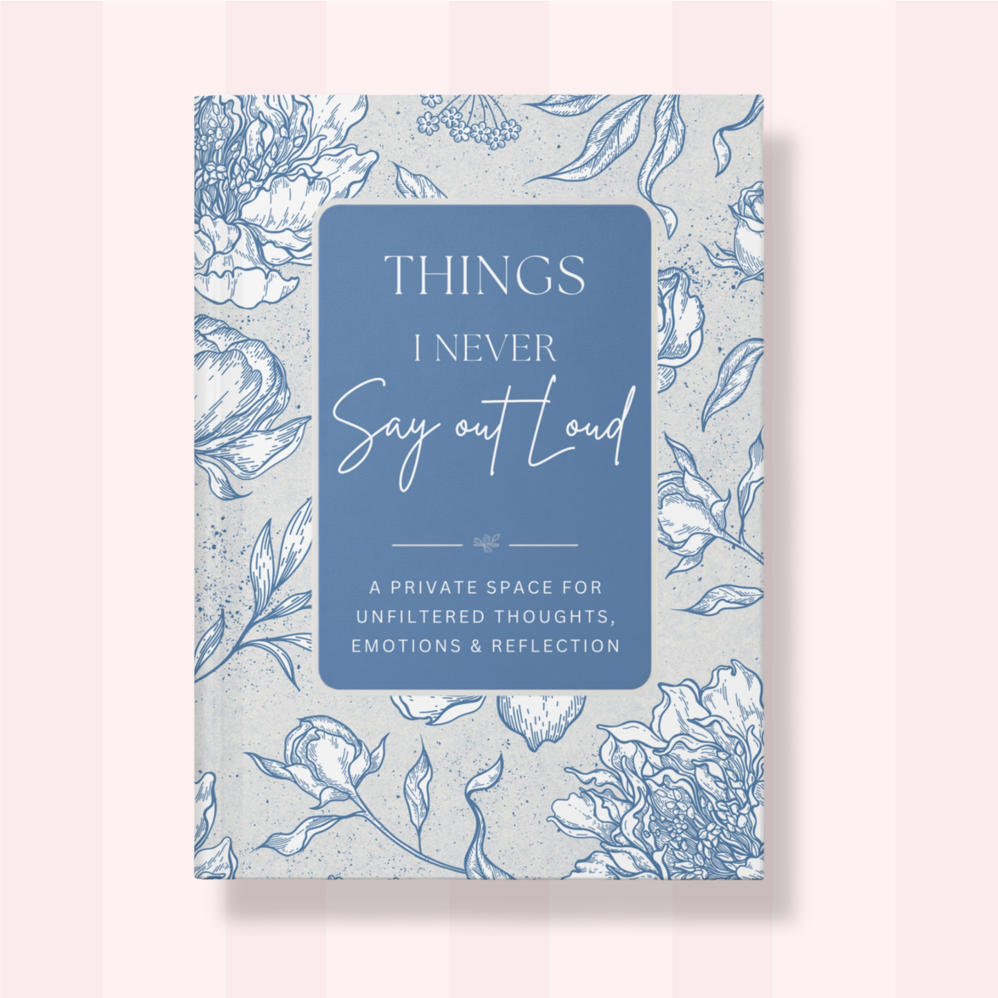 Things I Never Say Out Loud — Blue Matte Hardcover Journal