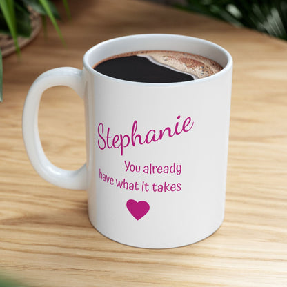 You Already Have What It Takes Mug – Personalized Motivational Gift | Custom Ceramic Cup