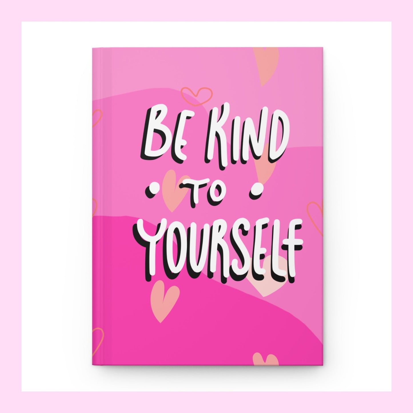 Be Kind To Yourself Journal – Self-Care Gift for Women | Pink Hardcover Notebook